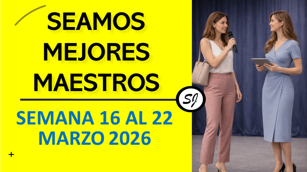 Seamos Mejores Maestros semana del 16 al 22 de Marzo de 2026