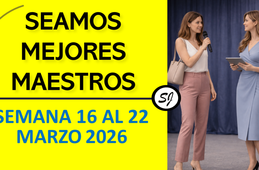 Comentarios para la reunión TJ Seamos Mejores Maestros semana del 16 al 22 de Marzo de 2026