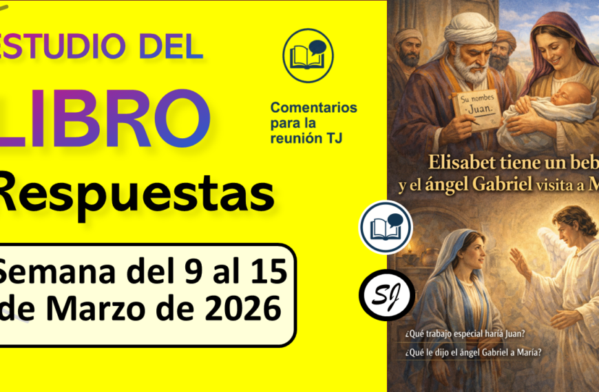 Comentarios para la reunión TJ ESTUDIO DEL LIBRO de esta semana del 9 al 15 de Marzo de 2026 (respuestas cortas y prácticos)