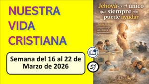 NUESTRA VIDA CRISTIANA de esta semana del 16 al 22 de Marzo de 2026