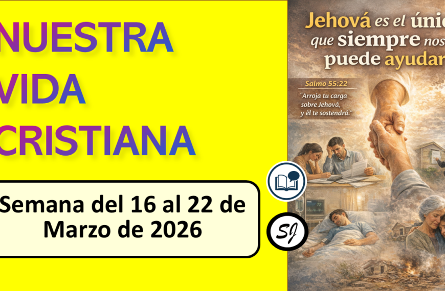 Comentarios para la reunión TJ NUESTRA VIDA CRISTIANA de esta semana del 16 al 22 de Marzo de 2026
