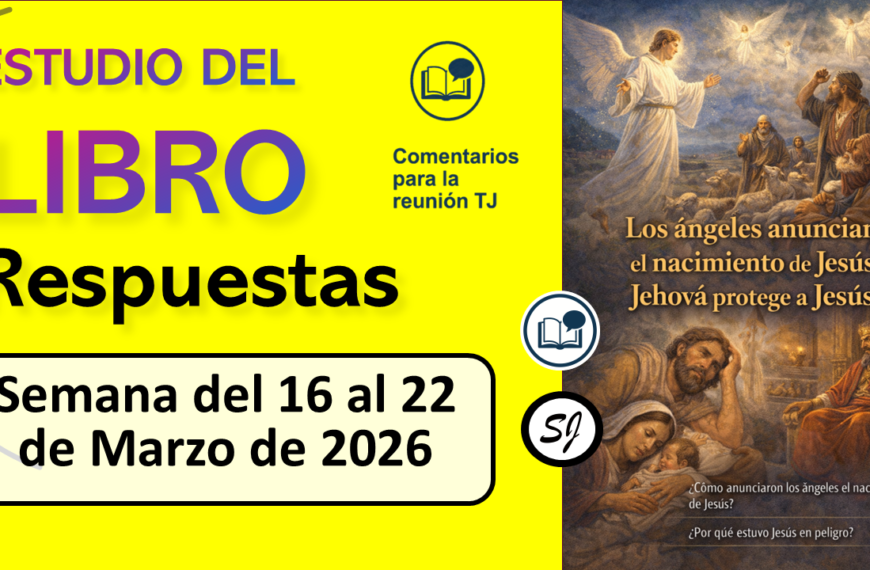 Comentarios para la reunión TJ ESTUDIO DEL LIBRO de esta semana del 16 al 22 de Marzo de 2026