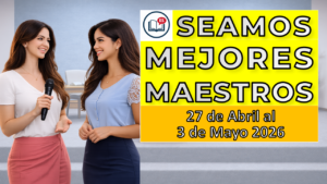 Seamos Mejores Maestros semana del 27 de abril al 3 de mayo de 2026