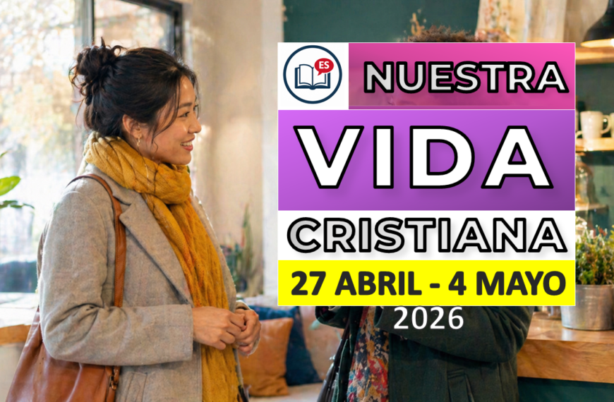 Nuestra Vida Cristiana para la semana del 27 de abril al 3 de mayo