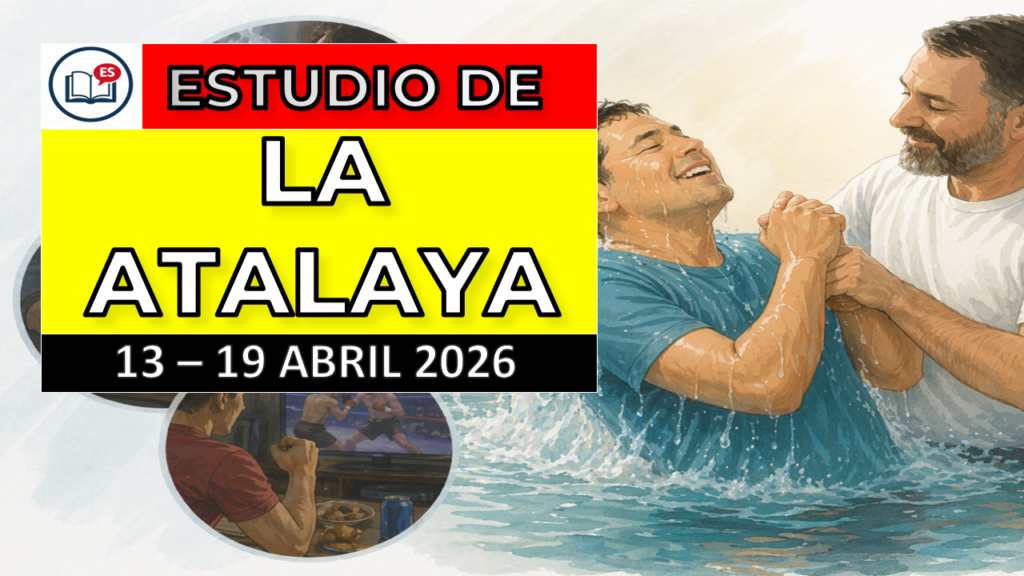 ESTUDIO DE LA ATALAYA SEMANA DEL 13 AL 19 DE ABRIL 2026 1024x576