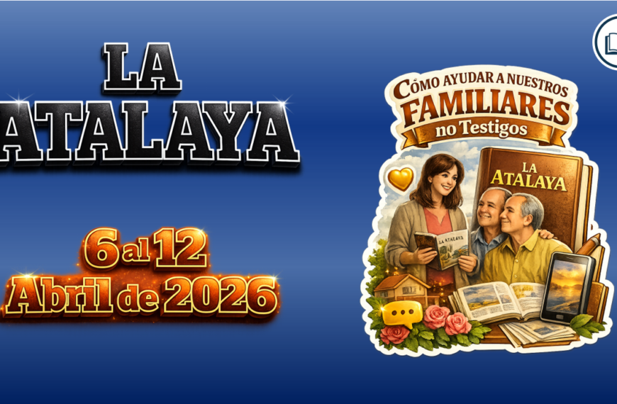 Comentarios para la reunión TJ estudio de la atalaya semana del 6 al 12 de abril 2026