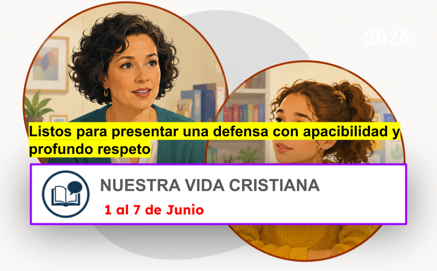 Comments for the JW Meeting Nuestra Vida Cristiana para la semana del 1 al 7 de junio de 2026 para el tema listos para presentar una defensa con apacibilidad y respeto