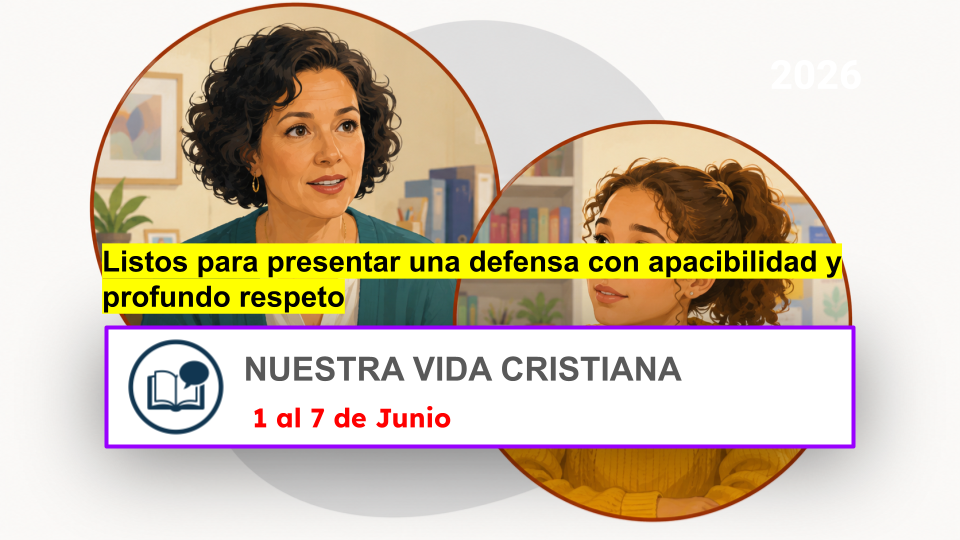 Nuestra Vida Cristiana - Semana del 1 al 7 de junio de 2026 Nuestra Vida Cristiana para la semana del 1 al 7 de junio de 2026 para el tema listos para presentar una defensa con apacibilidad y respeto