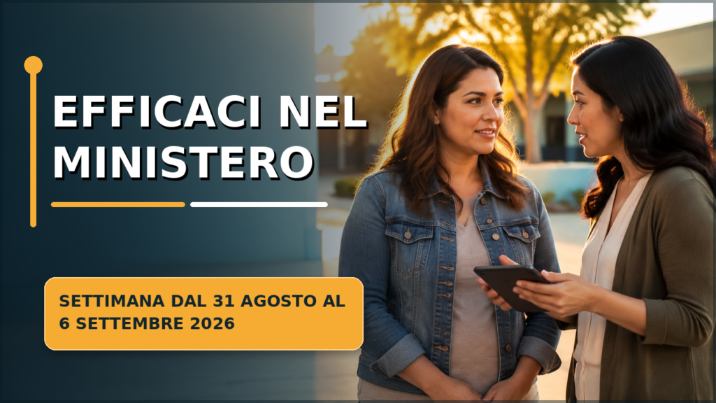 Miglioriamo la nostra abilità nel ministero — Settimana del 31 agosto–6 settembre 2026 Seamos Mejores Maestros para la semana del 31 de agosto al 6 de septiembre