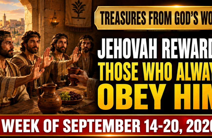 Comments for the JW Meeting Treasures From God’s Word for the Week of September 14-20, 2026