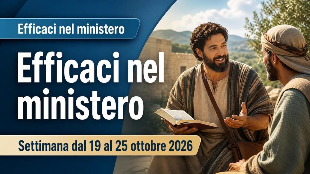 Efficaci nel ministero per la settimana dal 19 al 25 ottobre 2026 Efficaci nel ministero per la settimana dal 19 al 25 ottobre 2026