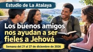 Estudio de La Atalaya para la semana del 21 al 27 de diciembre de 2026