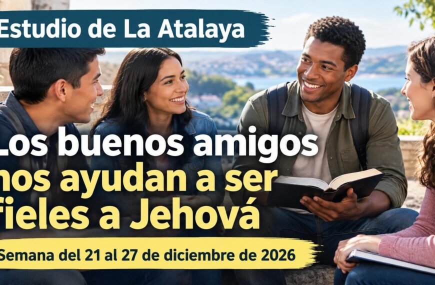 Estudio de La Atalaya para la semana del 21 al 27 de diciembre de 2026