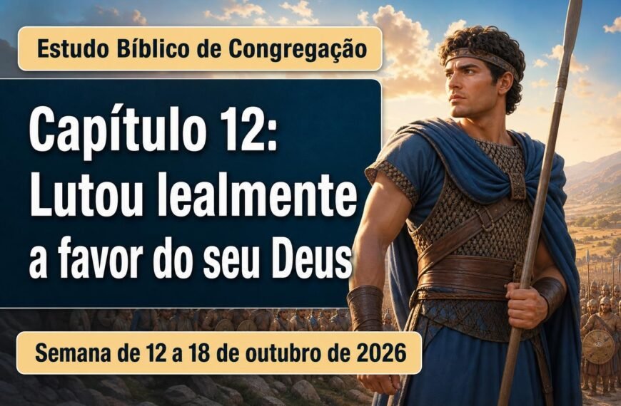 Estudo Bíblico de Congregação Estudo Bíblico de Congregação para a semana de 12 a 18 de outubro de 2026