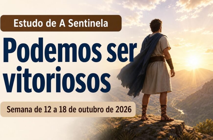 Estudo de A Sentinela Estudo de A Sentinela para a semana de 12 a 18 de outubro de 2026