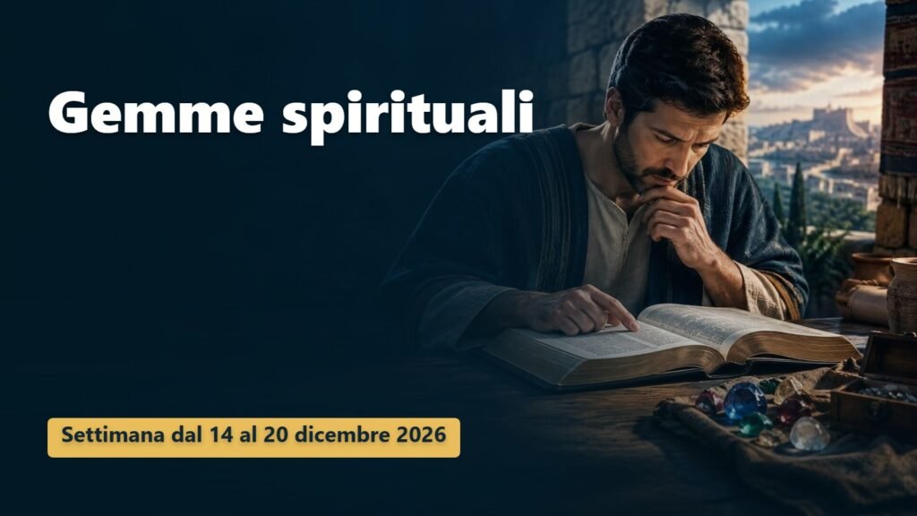 Gemme spirituali per la settimana dal 14 al 20 dicembre 2026 Gemme spirituali per la settimana dal 14 al 20 dicembre 2026