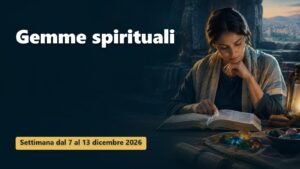 Gemme spirituali per la settimana dal 7 al 13 dicembre 2026