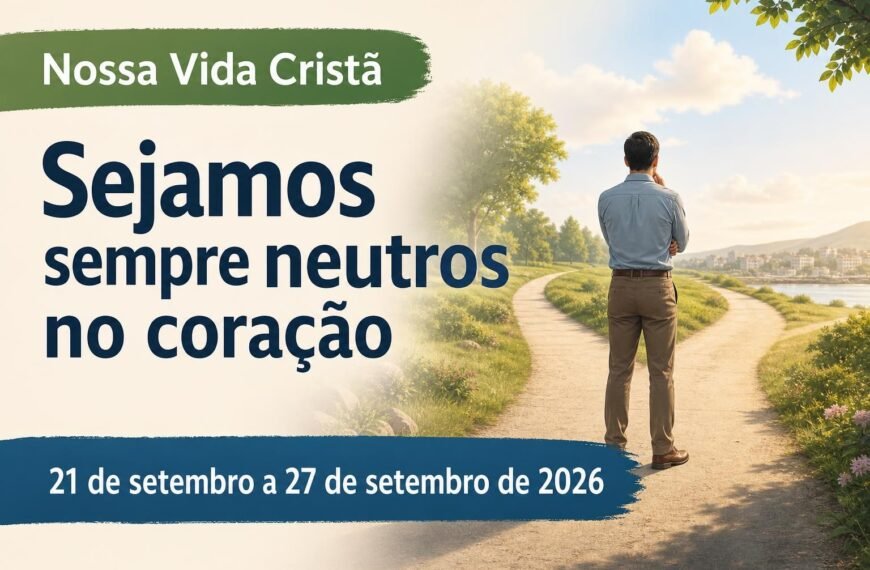 Nossa Vida Cristã Nossa Vida Cristã para a semana de 21 a 27 de setembro de 2026