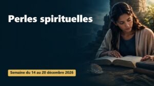 Perles spirituelles pour la semaine du 14 au 20 décembre 2026