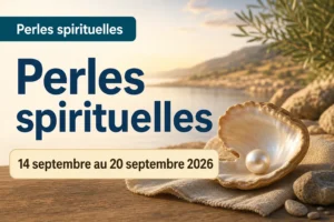 Perles spirituelles pour la semaine du 14 au 20 septembre 2026