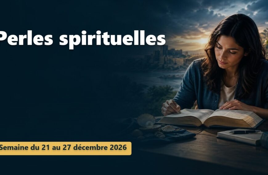 Perles spirituelles pour la semaine du 21 au 27 décembre 2026