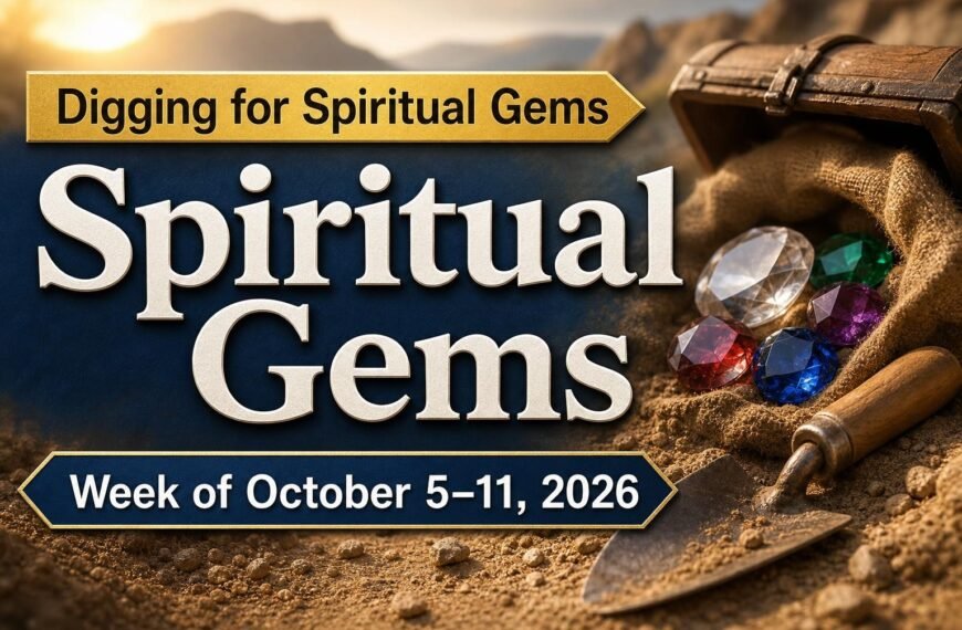 Comments for the JW Meeting Spiritual Gems for the Week of October 5-11, 2026
