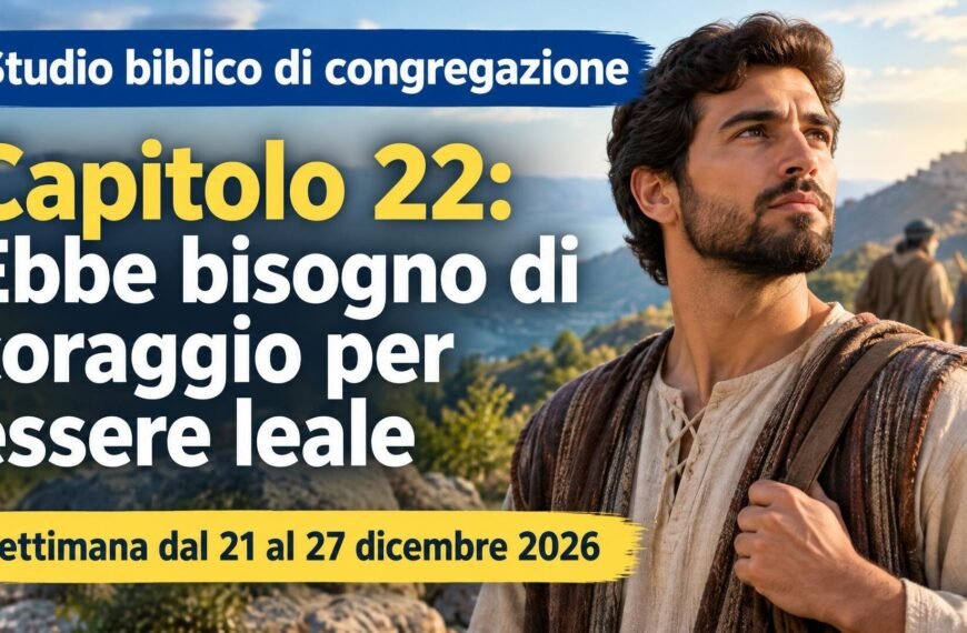 Studio biblico di congregazione Studio biblico di congregazione per la settimana dal 21 al 27 dicembre 2026