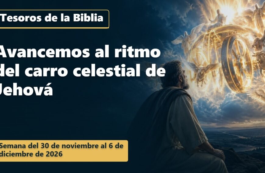 Tesoros de la Biblia para la semana del 30 de noviembre al 6 de diciembre de 2026