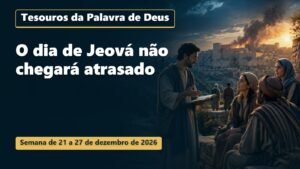 Tesouros da Palavra de Deus para a semana de 21 a 27 de dezembro de 2026