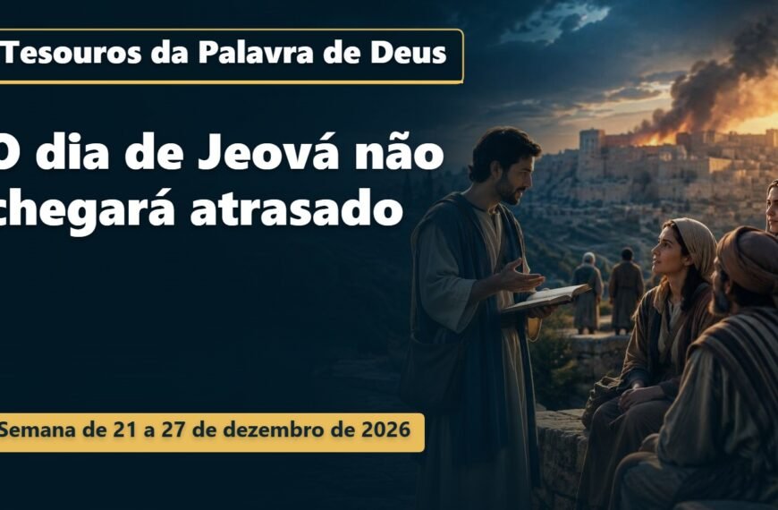 Tesouros da Palavra de Deus para a semana de 21 a 27 de dezembro de 2026