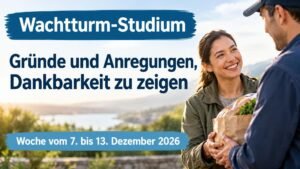 Wachtturm-Studium für die Woche vom 7. bis 13. Dezember 2026