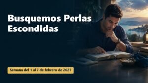 Busquemos Perlas Escondidas para la semana del 1 al 7 de febrero de 2027