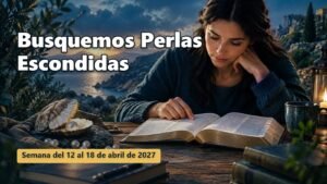 Busquemos Perlas Escondidas para la semana del 12 al 18 de abril de 2027