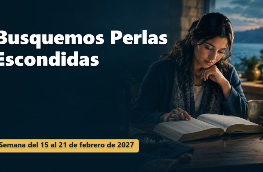 Busquemos Perlas Escondidas Busquemos Perlas Escondidas para la semana del 15 al 21 de febrero de 2027