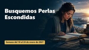Busquemos Perlas Escondidas para la semana del 18 al 24 de enero de 2027