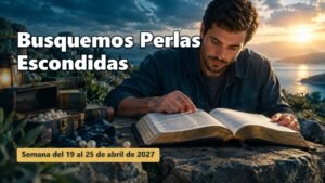 Busquemos Perlas Escondidas para la semana del 19 al 25 de abril de 2027