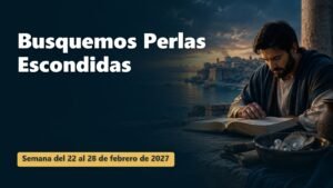 Busquemos Perlas Escondidas para la semana del 22 al 28 de febrero de 2027