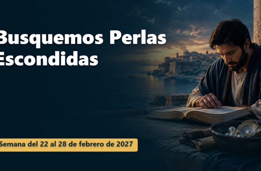 Busquemos Perlas Escondidas Busquemos Perlas Escondidas para la semana del 22 al 28 de febrero de 2027