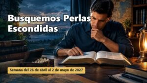 Busquemos Perlas Escondidas para la semana del 26 de abril al 2 de mayo de 2027