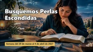 Busquemos Perlas Escondidas para la semana del 29 de marzo al 4 de abril de 2027