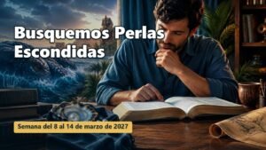 Busquemos Perlas Escondidas para la semana del 8 al 14 de marzo de 2027
