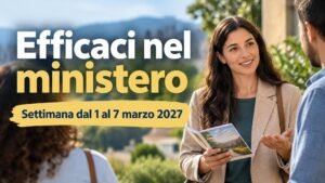 Efficaci nel ministero per la settimana dal 1º al 7 marzo 2027