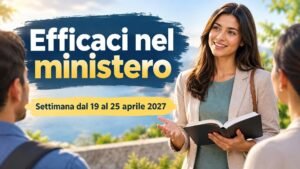 Efficaci nel ministero per la settimana dal 19 al 25 aprile 2027