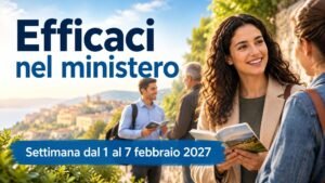 Efficaci nel ministero per la settimana dal 1º al 7 febbraio 2027