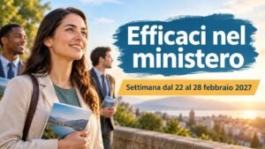 Efficaci nel ministero per la settimana dal 22 al 28 febbraio 2027