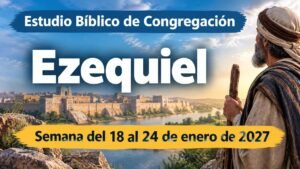 Estudio Bíblico de Congregación para la semana del 18 al 24 de enero de 2027