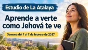Estudio de La Atalaya para la semana del 1 al 7 de febrero de 2027
