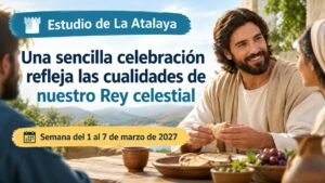 Estudio de La Atalaya para la semana del 1 al 7 de marzo de 2027