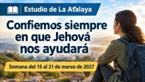 Estudio de La Atalaya para la semana del 15 al 21 de marzo de 2027