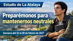 Estudio de La Atalaya para la semana del 22 al 28 de febrero de 2027